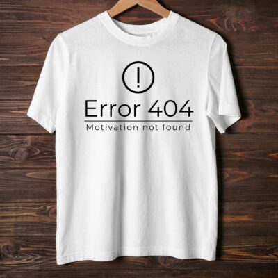 Tricou Error 404 Motivation Not Found — cadou amuzant pentru programatori si IT-isti